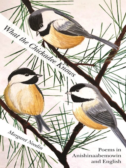 Title details for What the Chickadee Knows by Margaret Noodin - Available